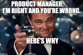 Product Manager - I'm Right You're Wrong Meme